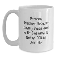 Load image into Gallery viewer, Funny Personal Assistant Gifts, White Coffee Mug, &#39;Personal Assistant. Because Classy Sassy And A Bit Fearlessy Is Not An Official Job Title.&#39; for Graduation from Friends, Coworkers, or Family - Main
