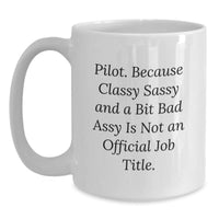 Load image into Gallery viewer, Pilot Gifts Funny Quote White Coffee Mug, Gifts from Friends for Pilot Birthday Unique Present, &#39;Pilot. Because Classy Sassy And A Bit Fearlessy Is Not An Official Job Title.&#39; - Main
