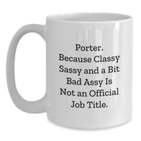 Load image into Gallery viewer, Porter Funny White Coffee Mug, Graduation Gifts from Friends, Unique Quotes for Porter, 11oz or 15oz Capacity, Microwave and Dishwasher Safe - Main
