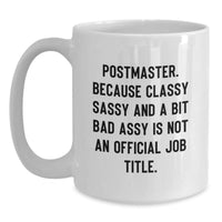 Load image into Gallery viewer, Funny Postmaster Gifts from Friends to Men White Coffee Mug, &#39;Postmaster. Because Classy Sassy And A Bit Fearlessy Is Not An Official Job Title.&#39; - Main
