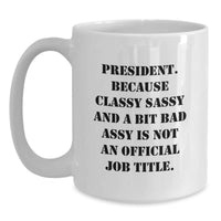 Load image into Gallery viewer, Funny President Quote White Coffee Mug, Gifts from Friends, Gifts for President, Graduation Unique Gifts, President Gifts for Her, Him, or Family - Main
