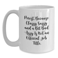 Load image into Gallery viewer, Funny Priest Gifts, White Coffee Mug for Graduation, &#39;Priest. Because Classy Sassy And A Bit Fearlessy Is Not An Official Job Title.&#39; - Main
