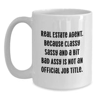 Load image into Gallery viewer, Funny Real Estate Agent Gifts from Friends to Real Estate Agent, White Coffee Mug for Graduation, 'Real Estate Agent. Because Classy Sassy And A Bit Fearlessy Is Not An Official Job Title.' - Main

