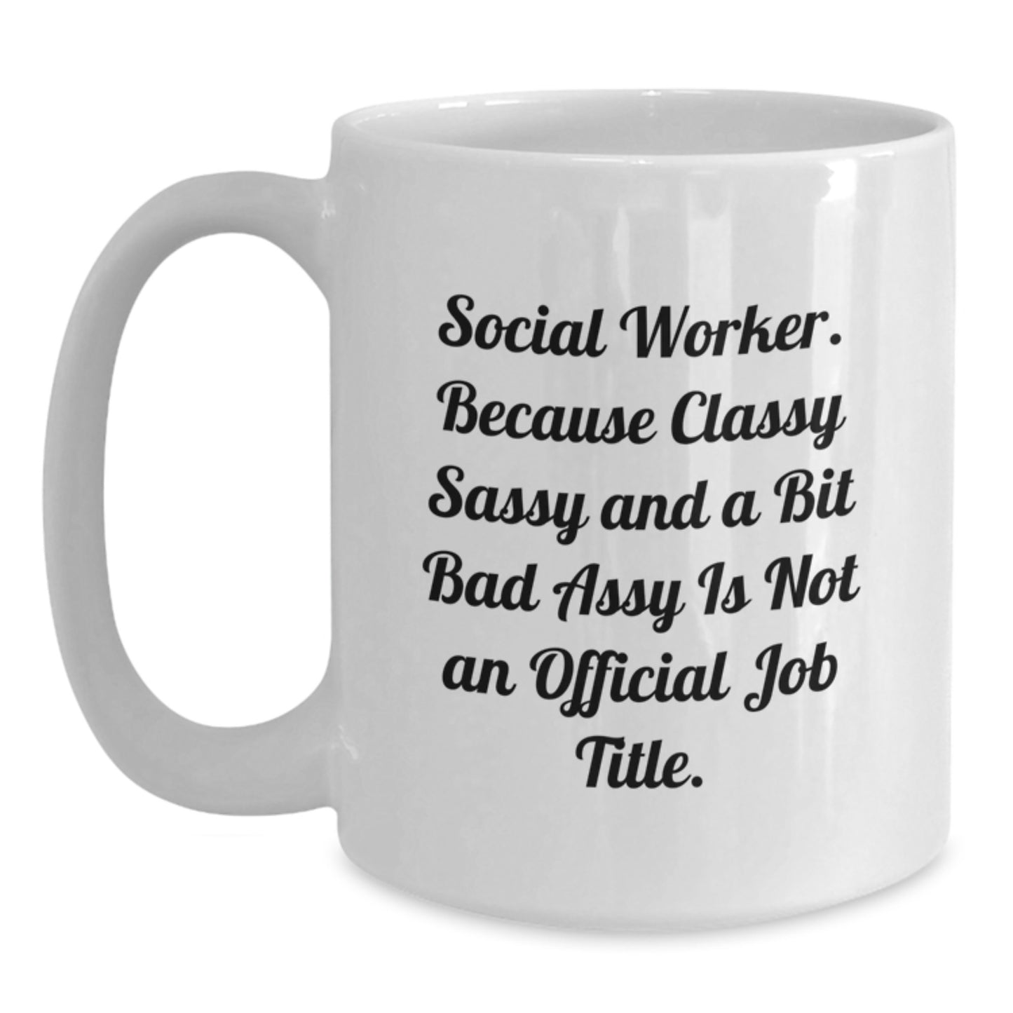 Social Worker Gifts from Friends, Unique Graduation Mug for Men, White Coffee Mug with Funny Quote - 'Social Worker. Because Classy Sassy And A Bit Fearlessy Is Not An Official Job Title.' - Main