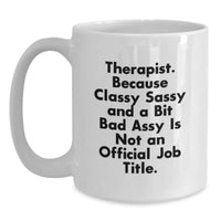 Load image into Gallery viewer, Therapist Gifts from Family - White Coffee Mug - &#39;Therapist. Because Classy Sassy And A Bit Fearlessy Is Not An Official Job Title.&#39; Funny Graduation Mug for Therapist, 11oz or 15oz - Main
