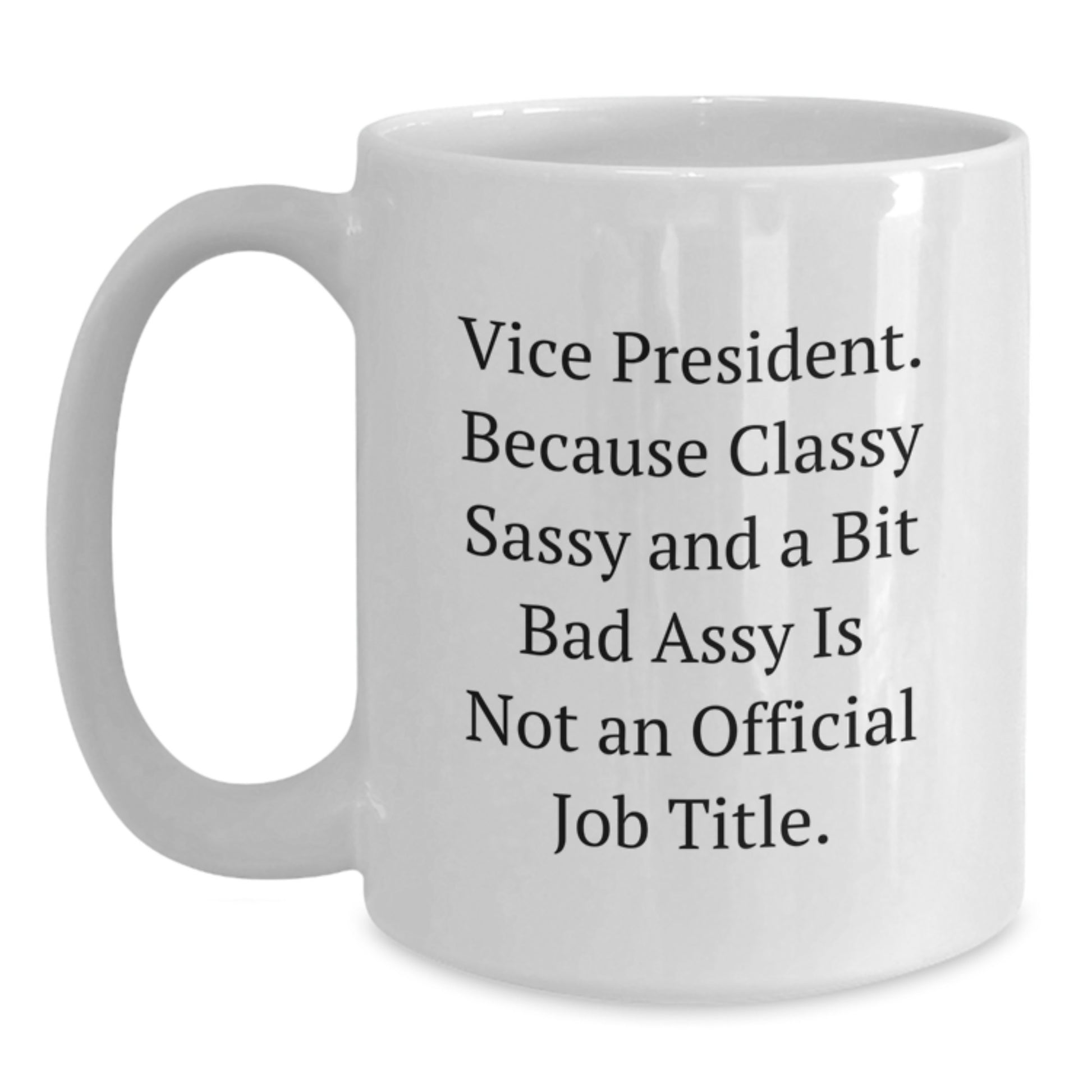 Funny Vice President Quote White Coffee Mug, Gifts from Women to Vice President, Unique Graduation Gifts for Him, Her, Friends, Coworkers, Family - Main