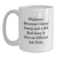 Load image into Gallery viewer, Waitress Gifts from Friends, Waitress White Coffee Mugs, Funny Quote &#39;Waitress. Because Classy Sassy And A Bit Fearlessy Is Not An Official Job Title.&#39;, Graduation Unique Gifts for Waitress - Main
