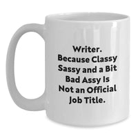 Load image into Gallery viewer, Funny Writer Gifts from Family - &#39;Writer. Because Classy Sassy And A Bit Fearlessy Is Not An Official Job Title.&#39; White Coffee Mug for Men, Women, or Friends Graduation Unique Gifts - Main
