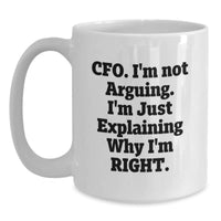 Load image into Gallery viewer, Funny CFO Gifts from Friends, Unique White Coffee Mugs for Graduation &#39;I&#39;m Not Arguing, I&#39;m Just Explaining Why I&#39;m Right&#39; Motivational Quote - Main
