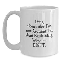 Load image into Gallery viewer, Funny Gift for Drug Counselor, Unique White Coffee Mug, &#39;I&#39;m Not Arguing, I&#39;m Just Explaining Why I&#39;m Right&#39; Christmas Unique Gifts from Friends to Family - Main
