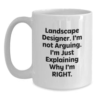 Load image into Gallery viewer, Landscape Designer Humor Gifts from Friends, Funny White Coffee Mug for Graduation, &#39;I&#39;m Not Arguing. I&#39;m Just Explaining Why I&#39;m Right.&#39; - Main
