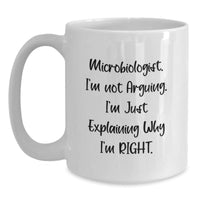 Load image into Gallery viewer, Funny Microbiologist Gifts for Him - White Coffee Mug, &#39;I&#39;m Not Arguing I&#39;m Just Explaining Why I&#39;m Right&#39; - Gifts from Family to Microbiologist Men for Christmas - Main
