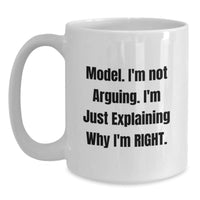 Load image into Gallery viewer, Funny Model Gifts, 'I'm Not Arguing. I'm Just Explaining Why I'm Right.' Quote White Coffee Mug, Gifts for Model, Birthday Unique Gifts from Friends, Family, Coworkers - Main
