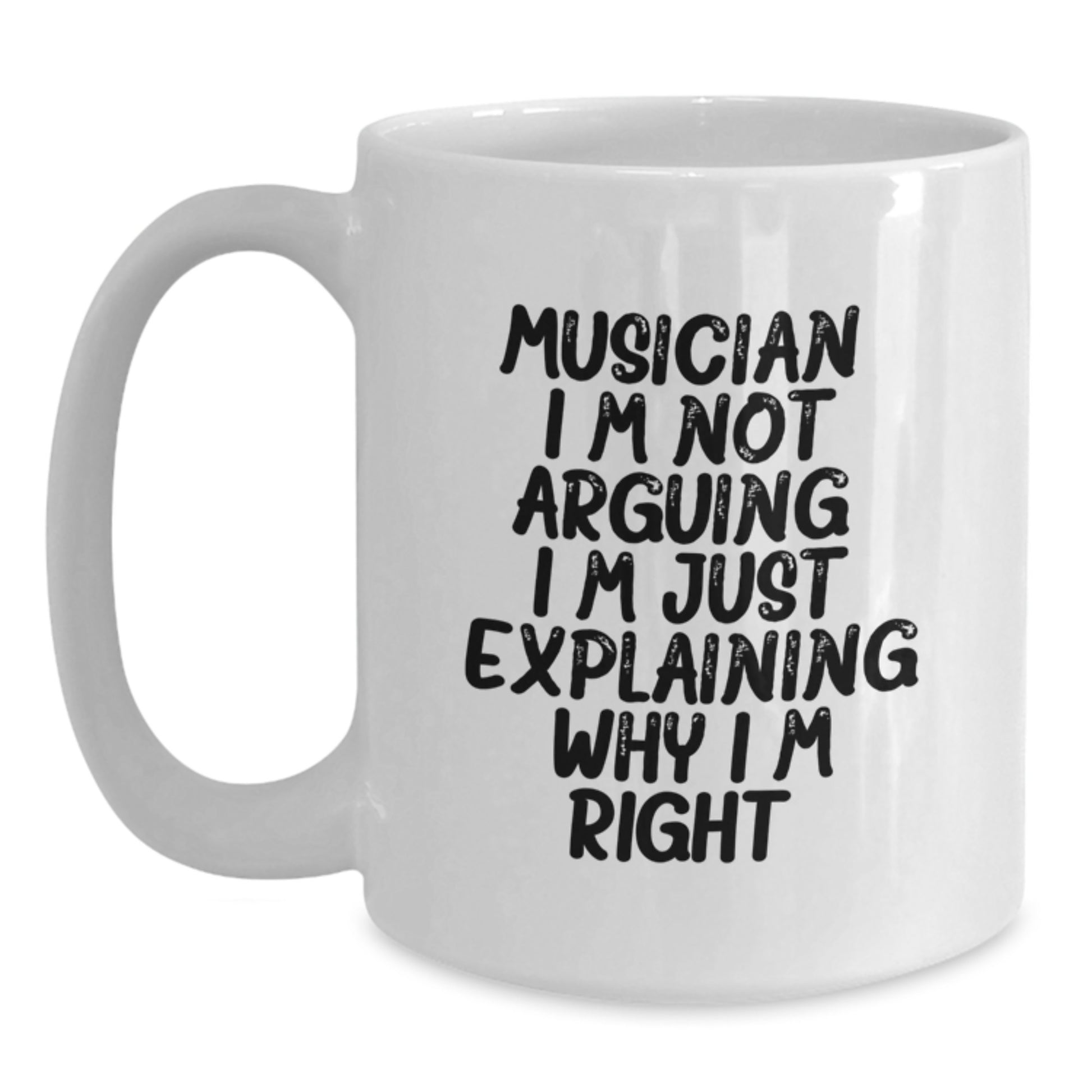 Funny Musician Gifts from Friends for Musician Graduation White Coffee Mug, 'I'm Not Arguing. I'm Just Explaining Why I'm Right.' - Main
