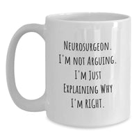 Load image into Gallery viewer, Funny Neurosurgeon Gifts from Men Friends for Graduation Unique White Coffee Mug - I&#39;m Not Arguing. I&#39;m Just Explaining Why I&#39;m Right. - Main
