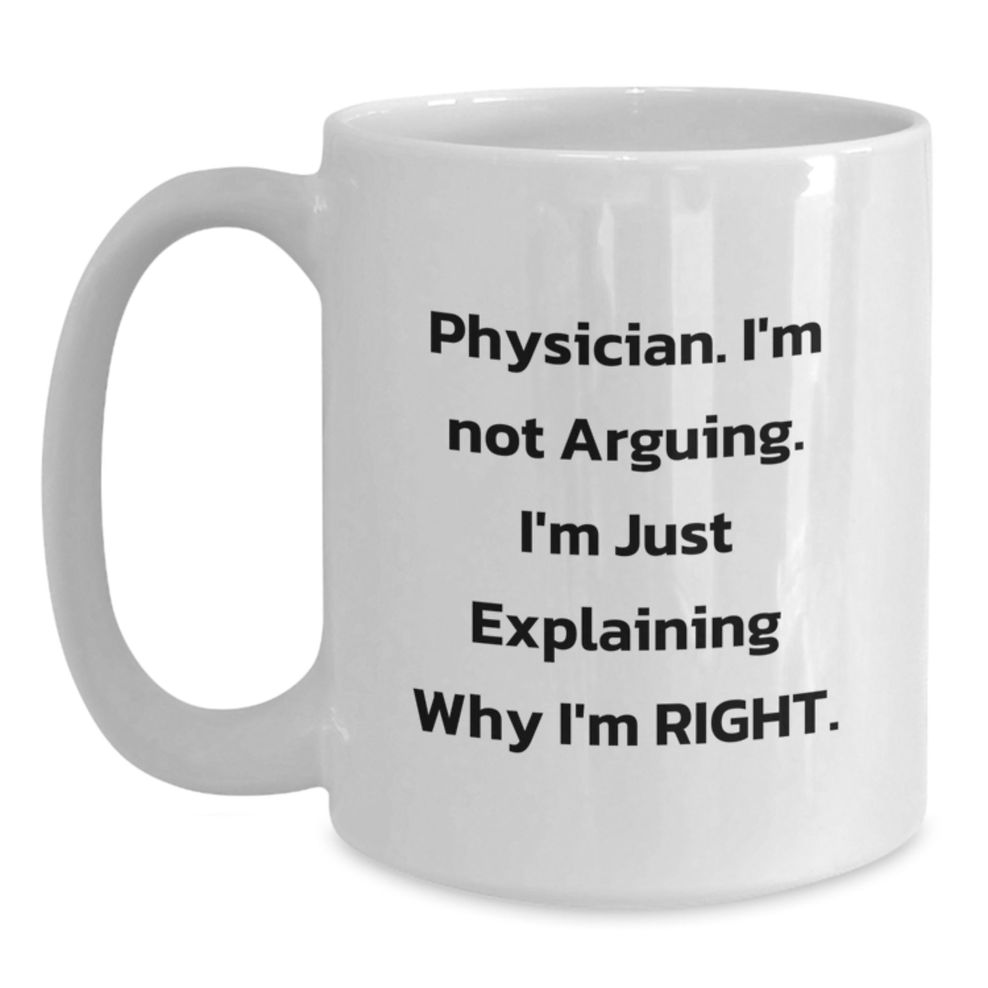 Funny Physician Gifts, White Coffee Mug, I'm Not Arguing, Perfect for Dad, Unique Father's Day Unique Gifts from Family - Main