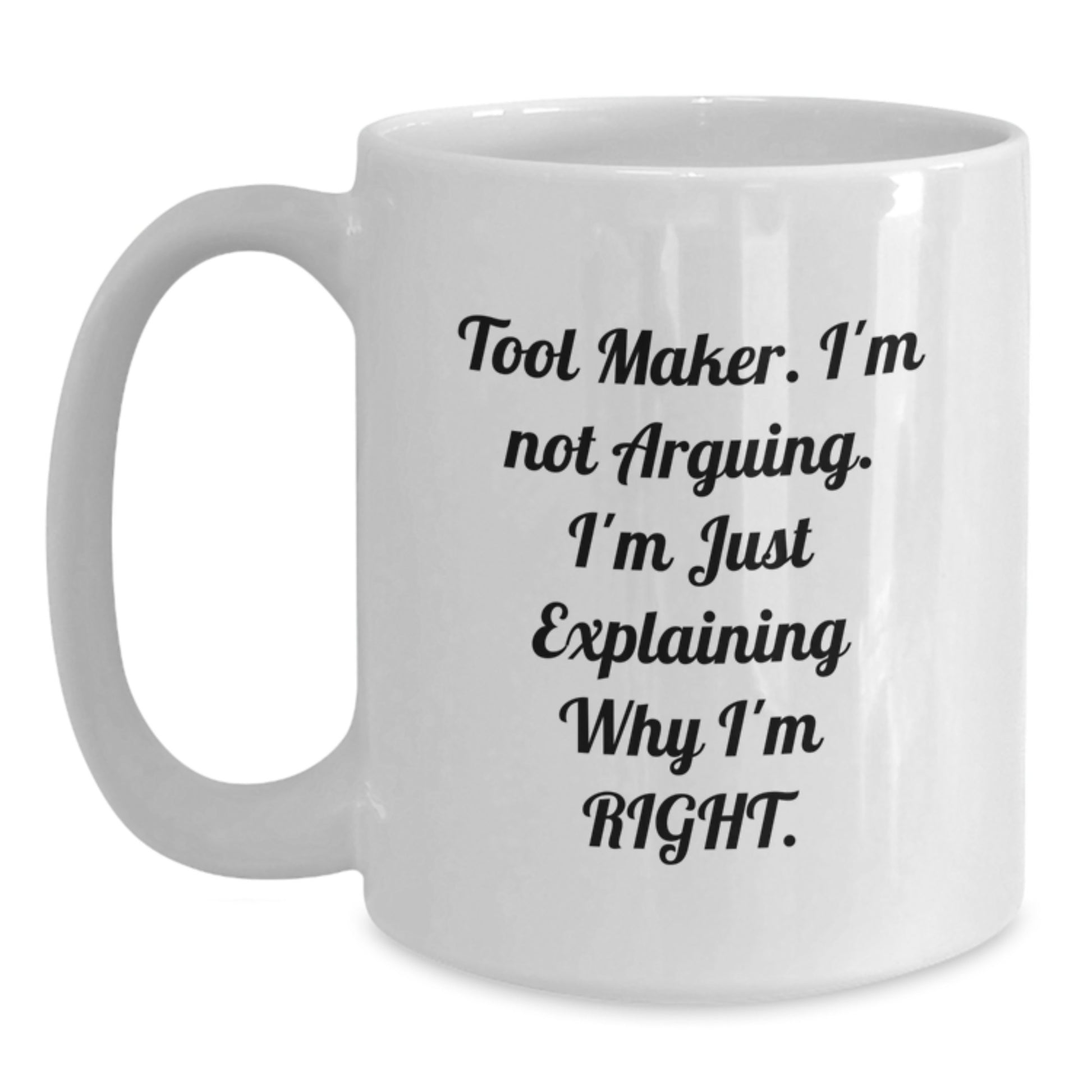 Tool Maker Humor Funny White Coffee Mug Gifts from Men to Tool Makers on Birthday, Tool Maker Quotes, White Coffee Mugs for Tool Makers - Main