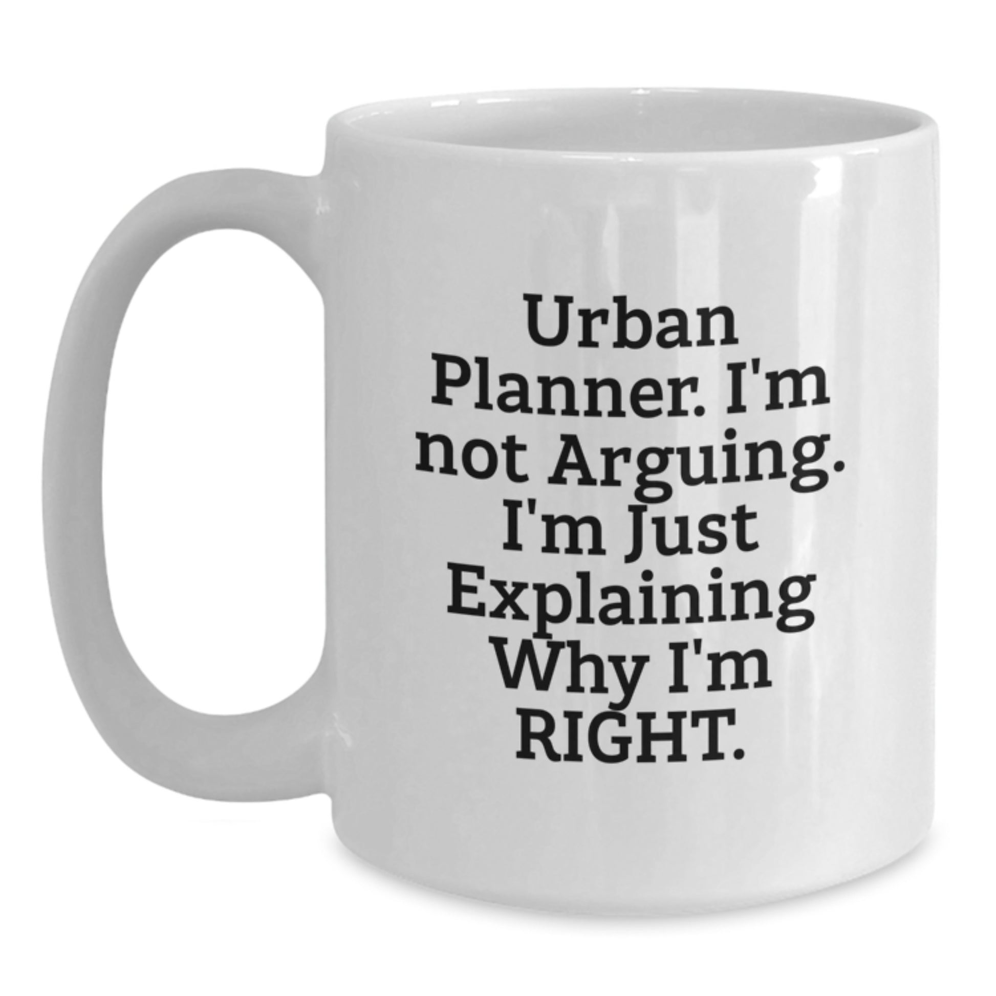 Urban Planner Gifts from Friends, Gifts for Urban Planner, White Coffee Mug, 'I'm Not Arguing. I'm Just Explaining Why I'm Right.' Funny Birthday - Main