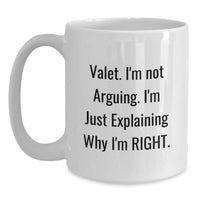 Load image into Gallery viewer, Funny Valet Gifts from Friends for Birthday, White Coffee Mug with Quote &#39;Valet. I&#39;m Not Arguing. I&#39;m Just Explaining Why I&#39;m Right.&#39; - Main
