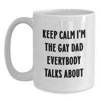 Load image into Gallery viewer, Funny Gay Dad Gifts from Friends for Dad White Coffee Mug, Perfect for Christmas Morning, Keep Calm I&#39;m The Gay Dad Everybody Talks About - Main
