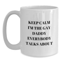 Load image into Gallery viewer, Funny Gay Daddy Gifts for Him White Coffee Mug - Keep Calm I&#39;m The Gay Daddy Everybody Talks About - Main
