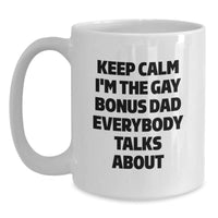 Load image into Gallery viewer, Funny Bonus Dad Gifts for Men - White Coffee Mug - &#39;Keep Calm I&#39;m The Gay Bonus Dad Everybody Talks About&#39; - Gifts from Men to Bonus Dad - Birthday Unique Presents - Main
