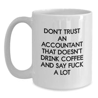 Load image into Gallery viewer, Funny Accountant Gifts for Birthday - &#39;Don&#39;t Trust An Accountant That Doesn&#39;t Drink Coffee And Say F--k A Lot&#39; White Coffee Mug for Him or Her from Friends, Coworkers, or Family - Main

