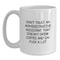 Load image into Gallery viewer, Funny Administrative Assistant Gifts, White Coffee Mug, &#39;Don&#39;t Trust An Administrative Assistant...&#39; for Birthday - Gifts from Women, Friends, Coworkers, Family - Main

