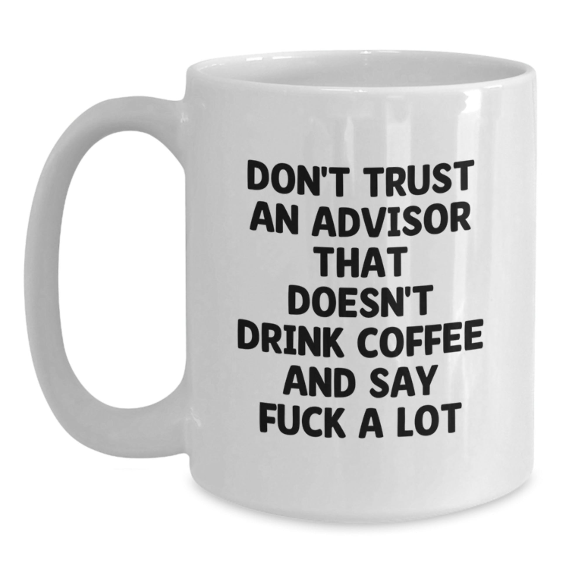 Funny Advisor Gifts from Men, White Coffee Mugs, Don't Trust An Advisor That Doesn't Drink Coffee, Christmas Unique Gifts for Advisor - Main