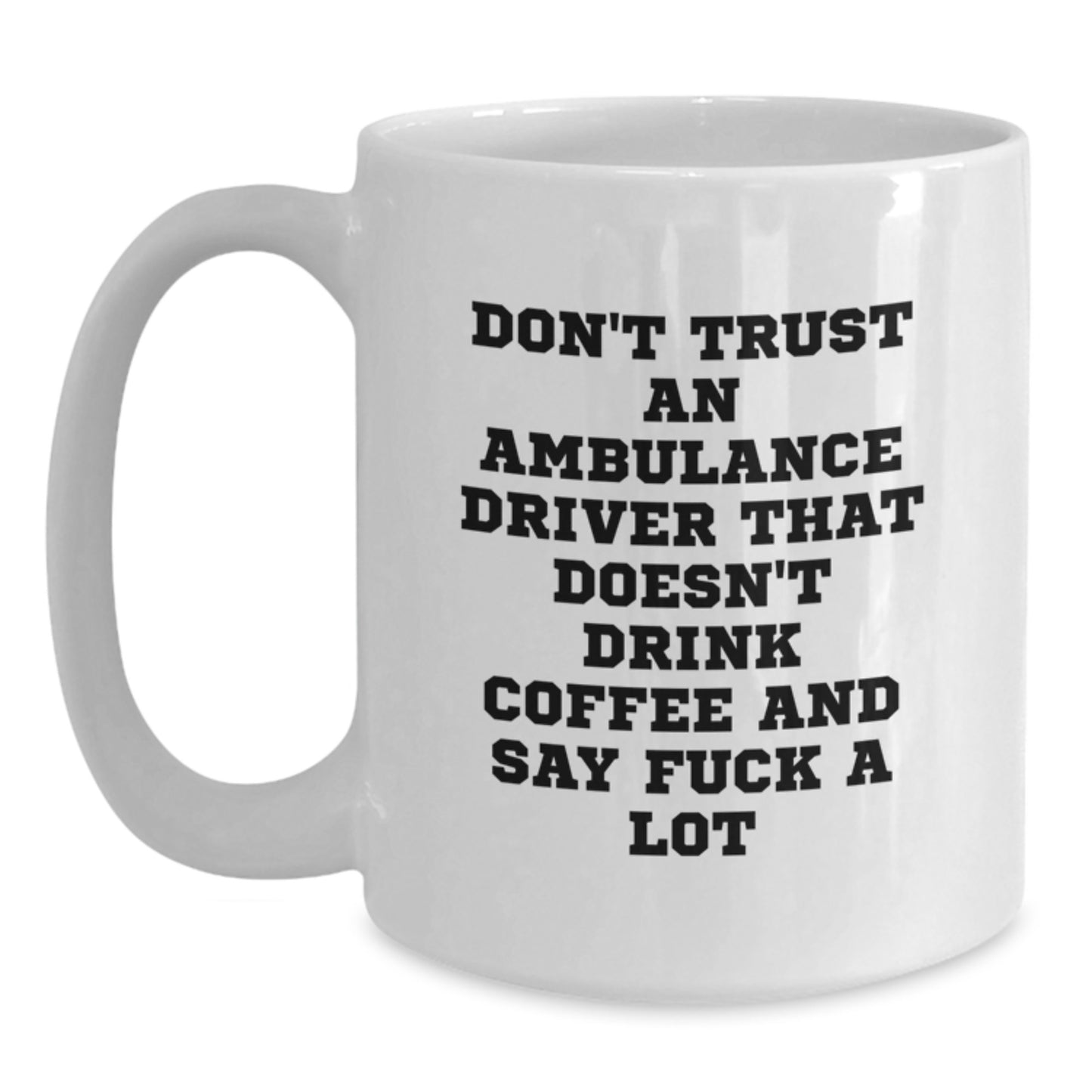 Funny Ambulance Driver Gifts, White Coffee Mug with Sassy Quote, Gifts from Friends to Ambulance Driver, Care Package for Ambulance Driver's Graduation - Main