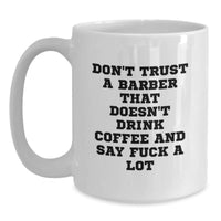 Load image into Gallery viewer, Funny Barber Gifts, White Coffee Mug for Birthday, &#39;Don&#39;t Trust A Barber That Doesn&#39;t Drink Coffee And Say F--k A Lot&#39; Gifts from Friends to Barber, Unique Men&#39;s Birthday Unique Gifts - Main
