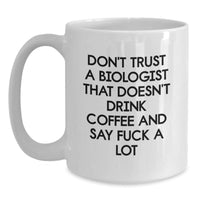 Load image into Gallery viewer, Funny Biologist Gifts: Don&#39;t Trust A Biologist That Doesn&#39;t Drink Coffee And Say &#39;F--k A Lot&#39;, White Coffee Mug, Gifts from Friends to Biologist Graduates - Main
