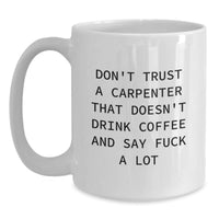 Load image into Gallery viewer, Funny Carpenter Gifts, White Coffee Mugs for Graduation, &#39;Don&#39;t Trust A Carpenter&#39; Quote, Gifts from Friends, Celebrate the Carpenter&#39;s Success - Main
