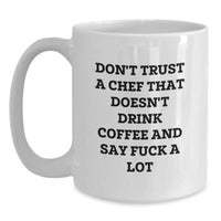Load image into Gallery viewer, Funny Chef Gifts for Graduation - &#39;Don&#39;t Trust A Chef That Doesn&#39;t Drink Coffee&#39; White Coffee Mug, Gifts from Friends for Chef, 11oz or 15oz Capacity, Ceramic, Microwave and Dishwasher Safe - Main
