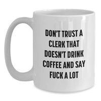 Load image into Gallery viewer, Funny Clerk Gifts, Coffee Lovers Don&#39;t Trust, White Coffee Mug, Gifts from Friends, Gifts for Clerk, Perfect Graduation Unique Gifts - Main
