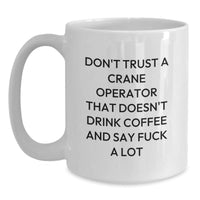 Load image into Gallery viewer, Funny Crane Operator Gifts for Men, White Coffee Mug for Birthday, 'Don't Trust A Crane Operator...' - Main
