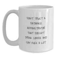 Load image into Gallery viewer, Funny Database Administrator Gifts for Men from Friends, &#39;Don&#39;t Trust A Database Administrator That Doesn&#39;t Drink Coffee&#39; White Coffee Mug for Graduation - Main
