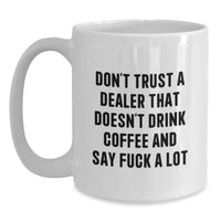 Load image into Gallery viewer, Funny Dealer Gifts from Friends - White Coffee Mug &#39;Don&#39;t Trust A Dealer...&#39; for Birthday, Unique Dealer Mugs, White Coffee Mugs for Men, Gifts for Dealers - Main
