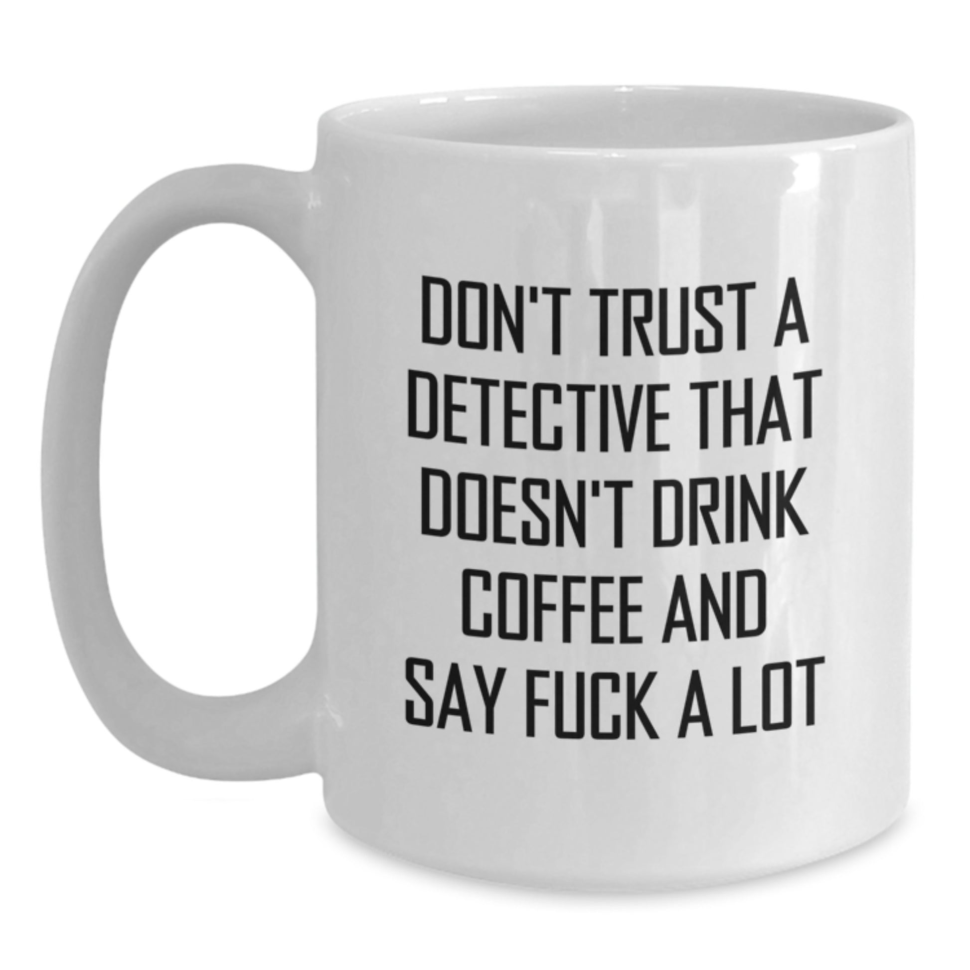 Funny Detective Gifts from Friends - Don't Trust a Detective Without Coffee - White Coffee Mug for Detective Lovers on Birthday - Main