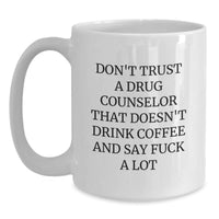 Load image into Gallery viewer, Funny Drug Counselor Gifts, &#39;Don&#39;t Trust A Drug Counselor...&#39;- White Coffee Mug for Graduation, Gifts from Friends, Coworkers, or Family - Main

