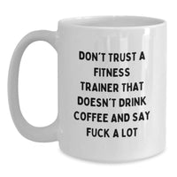 Load image into Gallery viewer, Funny Fitness Trainer Gifts, White Coffee Mug, &#39;Don&#39;t Trust A Fitness Trainer That Doesn&#39;t Drink Coffee And Say F--k A Lot&#39; for Birthday, Gifts from Men to Fitness Trainer - Main
