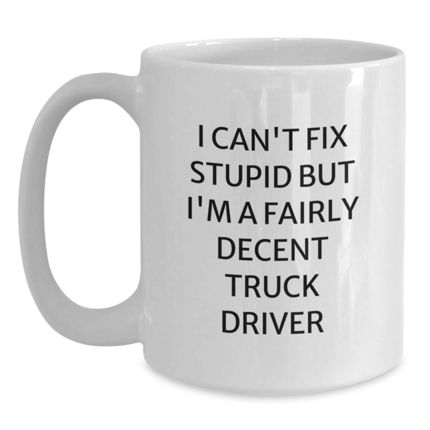 Truck Driver Humor White Coffee Mug, Funny Gift from Friends to Men, 11oz or 15oz Capacity, Ceramic, Microwave and Dishwasher Safe - Main