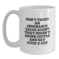 Load image into Gallery viewer, Funny Gifts from Friends for Insurance Sales Agent, Christmas Unique Mugs White Coffee Quote - &#39;Don&#39;t Trust An Insurance Sales Agent That Doesn&#39;t Drink Coffee And Say F--k A Lot&#39; - Main
