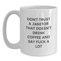 Load image into Gallery viewer, Funny Janitor Gifts Janitor Christmas Unique Gifts from Friends and Family White Coffee Mug Don&#39;t Trust A Janitor That Doesn&#39;t Drink Coffee And Say F--k A Lot - Main

