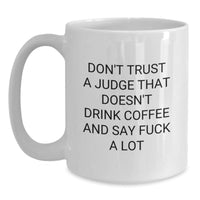 Load image into Gallery viewer, Funny Judge Gifts from Friends for Judge with Quote &#39;Don&#39;t Trust A Judge That Doesn&#39;t Drink Coffee And Say F--k A Lot&#39; on White Coffee Mug for Graduation - Main
