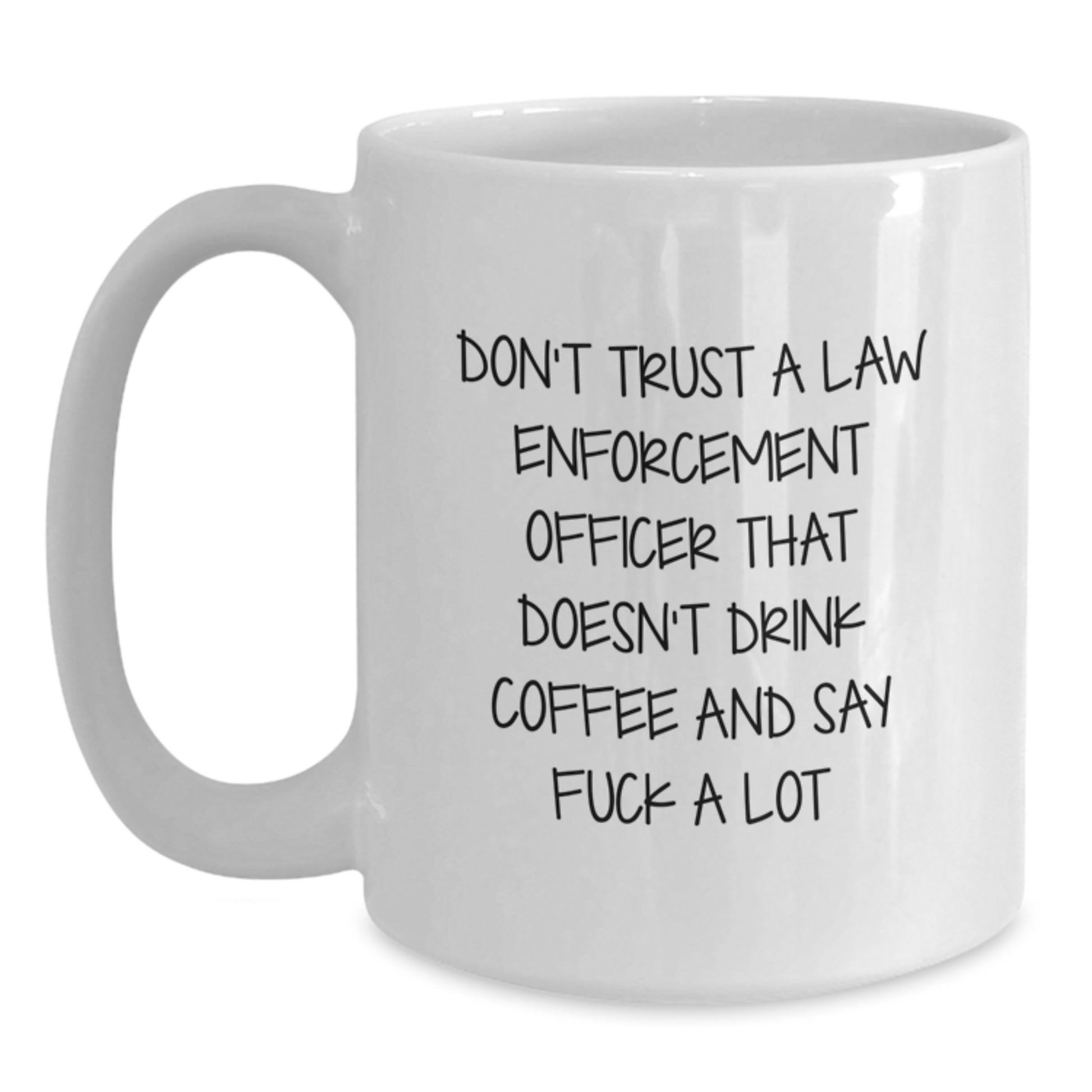 Funny Law Enforcement Officer Gifts for Him, White Coffee Mug with Sassy Quote, Gifts from Friends and Family for Christmas - Main