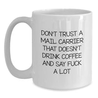 Load image into Gallery viewer, Funny Gifts for Mail Carrier Men, Unique White Coffee Mug, Christmas Unique Gifts from Friends, Don&#39;t Trust A Mail Carrier That Doesn&#39;t Drink Coffee And Say F--k A Lot - Main

