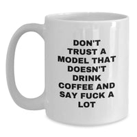 Load image into Gallery viewer, Funny Model White Coffee Mug Gifts for Graduation, &#39;Don&#39;t Trust a Model&#39; Quote, 11oz or 15oz Capacity, Ceramic, Microwave and Dishwasher Safe, Gifts from Friends - Main
