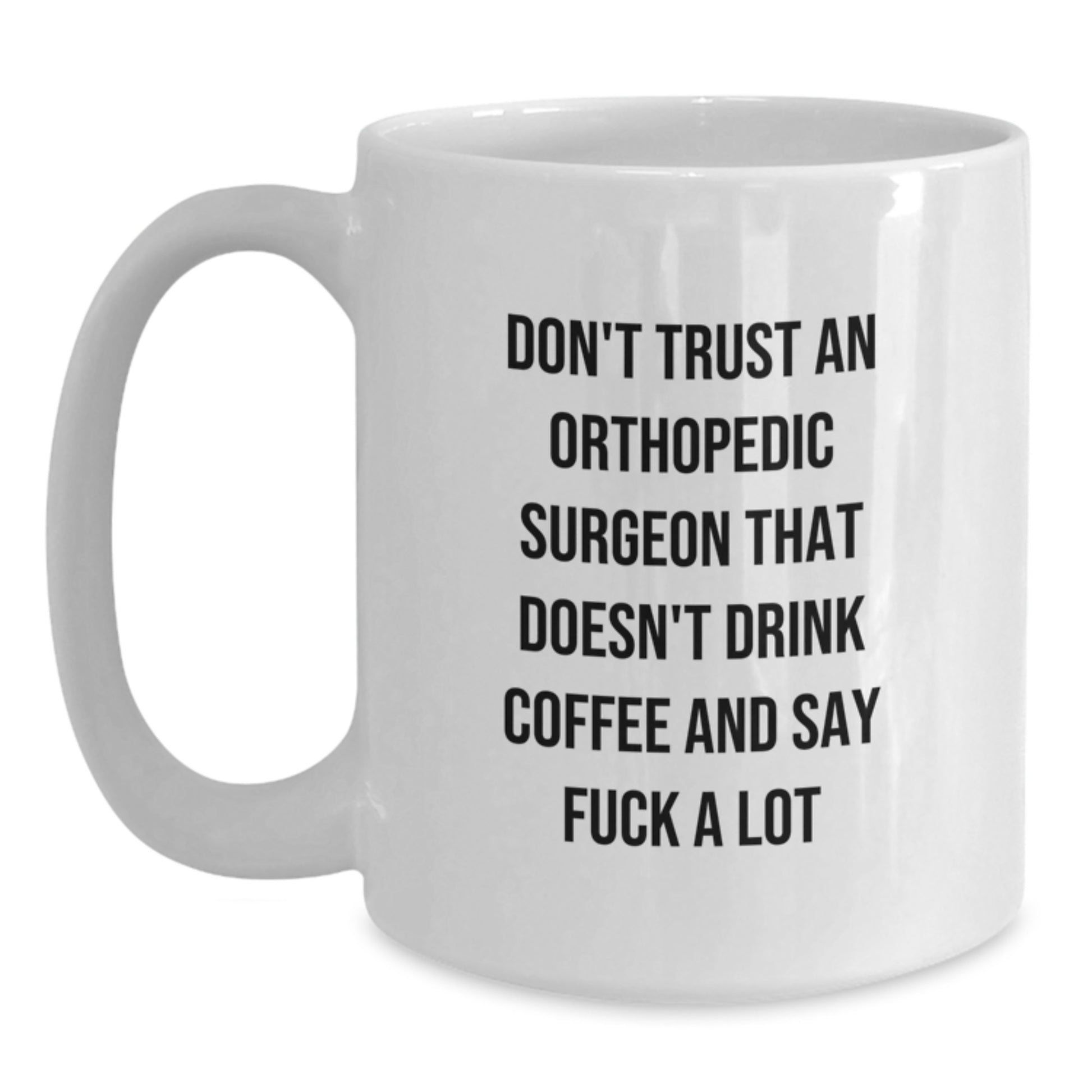 Funny Gifts for Orthopedic Surgeon Men, White Coffee Mugs with Quirky Quote - Gifts from Friends to Family - Main