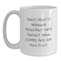 Load image into Gallery viewer, Funny Quote White Coffee Mug, Gifts from Friends, Coworkers, or Family, for Personal Assistant, Birthday Unique Gifts, Don&#39;t Trust a Personal Assistant That Doesn&#39;t Drink Coffee and Say F - Main
